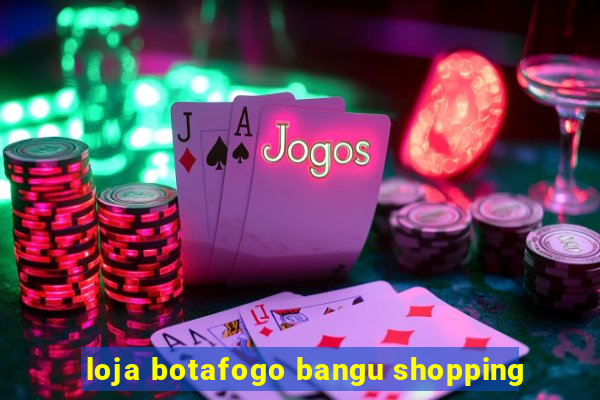 loja botafogo bangu shopping